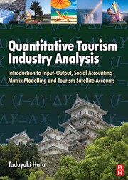 Quantitative tourism industry analysis introduction to input-output, social accounting matrix modelling, and tourism satellite accounts