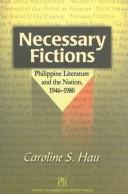 Necessary fictions Philippine literature and the nation, 1946-1980