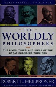 The worldly philosophers the lives, times, and ideas of the great economic thinkers