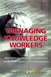 Managing knowledge workers new skills and attitudes to unlock the intellectual capital in your organization