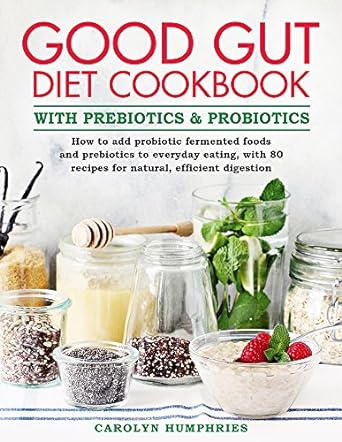 The good gut diet cookbook with prebiotics and probiotics
