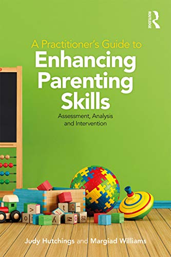 A practitioner's guide to enhancing parenting skills assessment, analysis and intervention