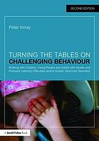 Turning the tables on challenging behaviour working with children, young people and adults with severe and profound learning difficulties and/or autistic spectrum disorders