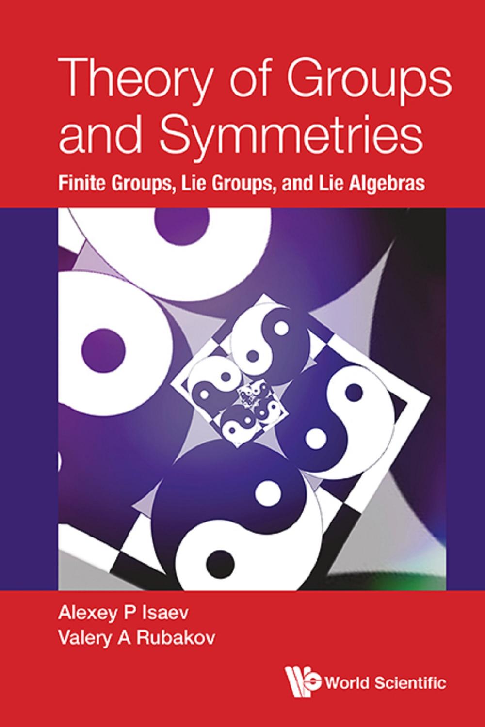 Theory of groups and symmetries finite groups, Lie groups, and Lie algebras