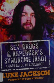 Sex, drugs and Asperger's syndrome (ASD) a user guide to adulthood
