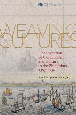 Weaving cultures the intervention of colonial art and culture in the Philippines, 1565-1850