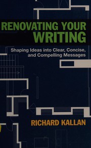 Renovating your writing shaping ideas into clear, concise, and compelling messages