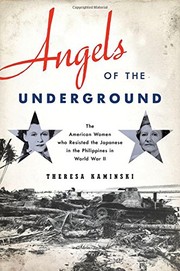 Angels of the underground the American women who resisted the Japanese in the Philippines in World War II