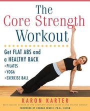 The core strength workout get flat abs and a healthy back : pilates, yoga, exercise ball.