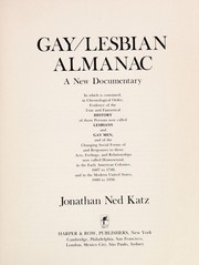 Gay/lesbian almanac a new documentary in which is contained, in chronological order, evidence of the true and fantastical history of those persons now called lesbians and gay men, and of the changing social forms of and responses to those acts, feelings, and relationships now called homosexual, in the early American colonies, 1607 to 1740 and in the modern United States, 1880 to 1950