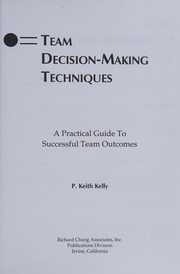 Team decision-making techniques a practical guide to successful team outcomes