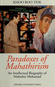 Paradoxes of Mahathirism an intellectual biography of Mahathir Mohamad