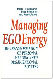 Managing ego energy the transformation of personal meaning into organizational success