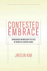Contested embrace transborder membership politics in twentieth-century Korea