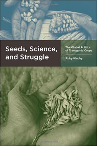 Seeds, science, and struggle the global politics of transgenic crops