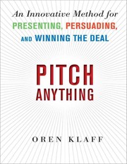Pitch anything an innovative method for presenting, persuading and winning the deal