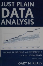 Just plain data analysis finding, presenting, and interpreting social science data, second edition