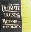 The ultimate training workshop handbook a comprehensive guide to leading successful workshops & training programs