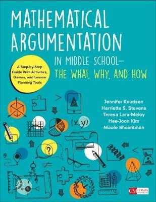 Mathematical argumentation in middle school the what, why, and how : a step-by-step guide with activities, games, and lesson planning tools
