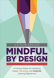 Mindful by design a practical guide for cultivating aware, advancing, and authentic learning experiences