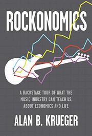 Rockonomics a backstage tour of what the music industry can teach us about economics and life
