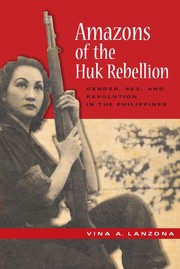 Amazons of the Huk rebellion gender, sex, and revolution in the Philippines
