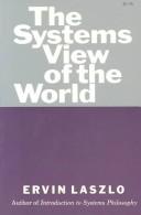 The systems view of the world the natural philosophy of the new developments in the sciences.