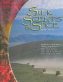Silk, scents & spice tracing the world's great trade routes : the silk road, the spice route, the incense trail.