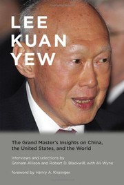 Lee Kuan Yew the grand master's insights on China, the United States, and the world