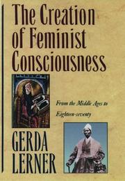 The creation of feminist consciousness from the Middle Ages to eighteen-seventy
