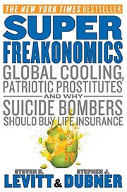 Super Freakonomics [global cooling, patriotic prostitutes and why suicide bombers should buy life insurance]