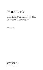 Hard luck how luck undermines free will and moral responsibility