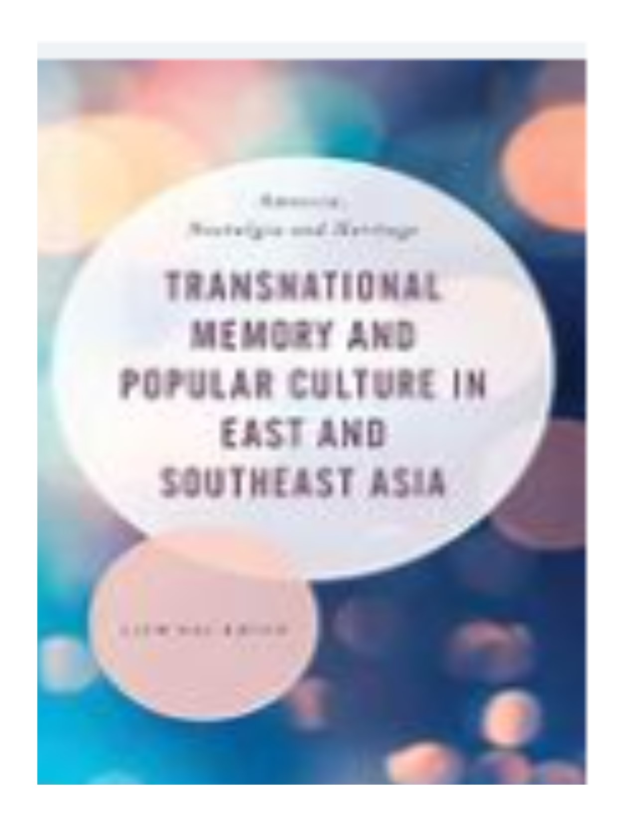 Transnational memory and popular clture in East and Southeast Asia amnesia, nostalgia and heritage