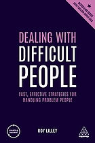 Dealing with difficult people fast, effective strategies for handling problem people