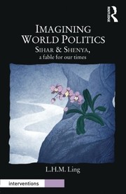 Imagining world politics Sihar & Shenya, a fable for our times