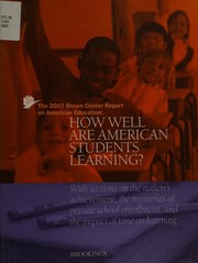 The 2007 Brown Center report on American education how well are American students learning? : with sections on the nation's achievement, the mysteries of private school enrollment, and the impact of time on learning