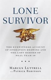 Lone survivor the eyewitness account of Operation Redwing and the lost heroes of SEAL Team 10