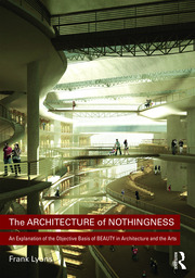 The architecture of nothingness an explanation of the objective basis of beauty in architecture and the arts /