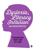 Dyslexia, literacy and inclusion child-centred perspectives
