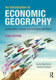 An introduction to economic geography globalisation, uneven development and place