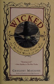 Wicked the life and times of the wicked witch of the West : a novel