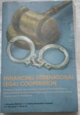 Enhancing international legal cooperation extradition, mutual legal assistance, transfer of sentenced persons, and cooperation of transnational organized crimes and narcotic drugs (treaties, laws and procedures)