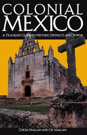Colonial Mexico a traveler's guide to historic districts and towns