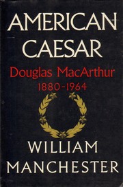 American Caesar Douglas MacArthur, 1880-1964