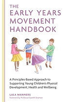 The early years movement handbook a principles-based approach to supporting young children's physical development, health and wellbeing