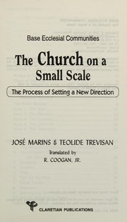 Base ecclesial communities the church on a small scale the process of setting a new direction
