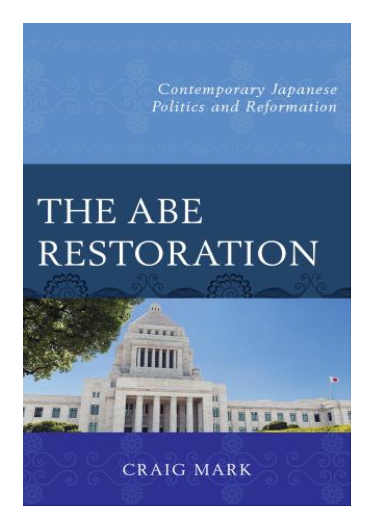 The Abe restoration contemporary Japanese politics and reformation