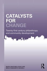 Catalysts for change 21st century philanthropy and community development