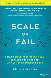 Scale or fail how to build your dream team, explode your growth, and let your business soar