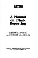 A manual on ethnic reporting Crispin C. Maslog, Alice Colet-Villadolid